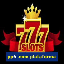 pp6 .com plataforma